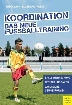 Koordination - Das neue Fußballtraining (eBook, ePUB) - Buschmann, Jürgen; Bussmann, Hubertus; Pabst, Klaus