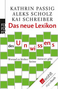 Das neue Lexikon des Unwissens (eBook, ePUB) - Passig, Kathrin; Scholz, Aleks; Schreiber, Kai