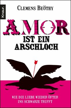 Amor ist ein Arschloch (eBook, ePUB) - Beöthy, Clemens
