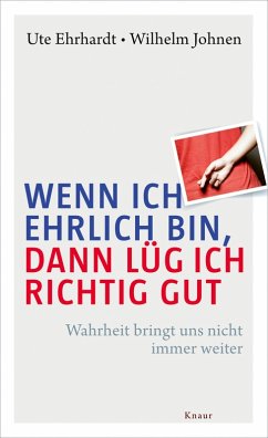 Wenn ich ehrlich bin, dann lüg ich richtig gut (eBook, ePUB) - Ehrhardt, Ute; Johnen, Wilhelm