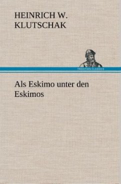 Als Eskimo unter den Eskimos - Klutschak, Heinrich W.