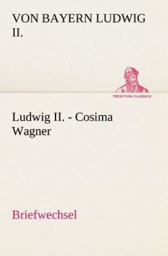 Ludwig II. - Cosima Wagner - Ludwig II., König von Bayern