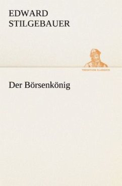 Der Börsenkönig - Stilgebauer, Edward