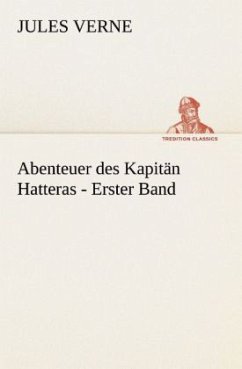 Abenteuer des Kapitän Hatteras - Erster Band - Verne, Jules