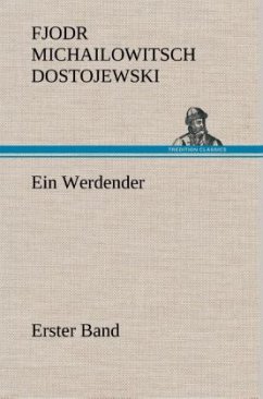 Ein Werdender - Erster Band - Dostojewskij, Fjodor M.