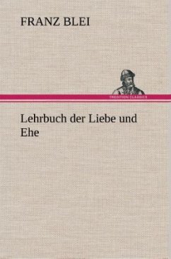 Lehrbuch der Liebe und Ehe - Blei, Franz