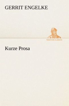 Kurze Prosa - Engelke, Gerrit