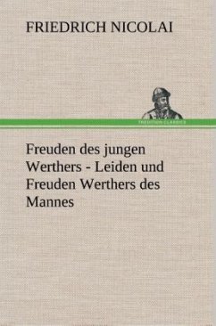 Freuden des jungen Werthers - Leiden und Freuden Werthers des Mannes - Nicolai, Friedrich