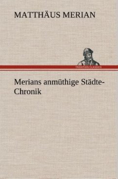 Merians anmüthige Städte-Chronik - Merian, Matthäus