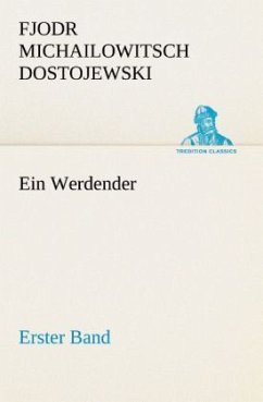 Ein Werdender - Erster Band - Dostojewskij, Fjodor M.