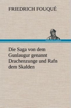 Die Saga von dem Gunlaugur genannt Drachenzunge und Rafn dem Skalden - Fouqué, Friedrich de la Motte