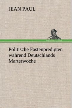 Politische Fastenpredigten während Deutschlands Marterwoche - Jean Paul