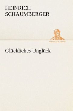 Glückliches Unglück - Schaumberger, Heinrich