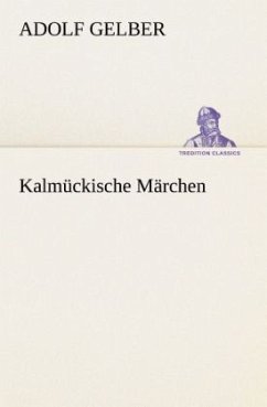 Kalmückische Märchen - Gelber, Adolf