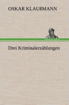 Drei Kriminalerzählungen - Klaußmann, Oskar