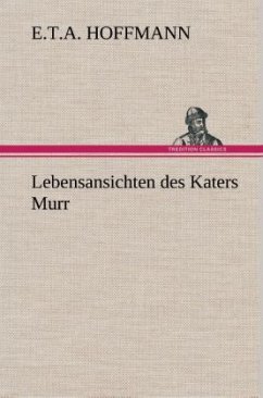 Lebensansichten des Katers Murr - Hoffmann, E. T. A.