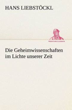 Die Geheimwissenschaften im Lichte unserer Zeit - Liebstöckl, Hans