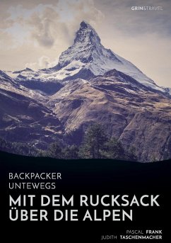 Backpacker unterwegs: Mit dem Rucksack über die Alpen. Eine Wanderung von Lausanne nach Nizza und zu sich selbst - Taschenmacher, Judith;Frank, Pascal