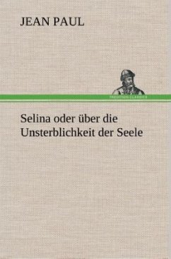 Selina oder über die Unsterblichkeit der Seele - Jean Paul