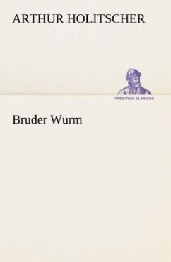Bruder Wurm - Holitscher, Arthur