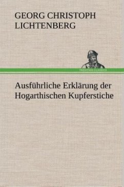 Ausführliche Erklärung der Hogarthischen Kupferstiche - Lichtenberg, Georg Chr.