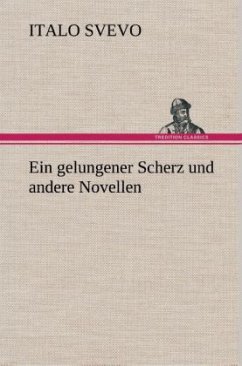 Ein gelungener Scherz und andere Novellen - Svevo, Italo