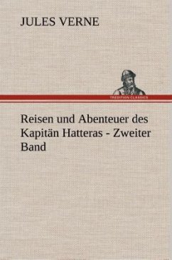 Reisen und Abenteuer des Kapitän Hatteras - Zweiter Band - Verne, Jules