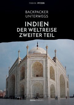 Backpacker unterwegs: Indien - Der Weltreise zweiter Teil - Pitzer, Fabian