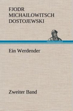 Ein Werdender - Zweiter Band - Dostojewskij, Fjodor M.