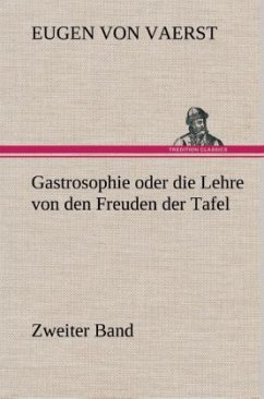 Gastrosophie oder die Lehre von den Freuden der Tafel - Vaerst, Friedrich Christian Eugen Baron von