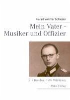 Mein Vater - Musiker und Offizier - Schlieder, Harald Volkmar