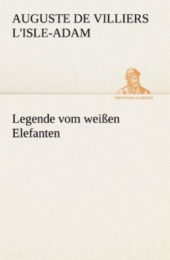 Legende vom weißen Elefanten - L'Isle-Adam, Auguste de Villiers