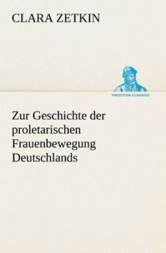 Zur Geschichte der proletarischen Frauenbewegung Deutschlands - Zetkin, Clara