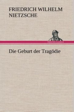 Die Geburt der Tragödie - Nietzsche, Friedrich