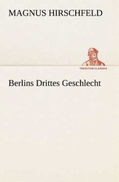 Berlins Drittes Geschlecht - Hirschfeld, Magnus