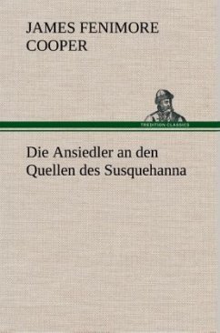 Die Ansiedler an den Quellen des Susquehanna - Cooper, James Fenimore