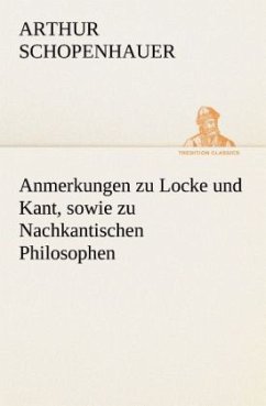 Anmerkungen zu Locke und Kant, sowie zu Nachkantischen Philosophen - Schopenhauer, Arthur