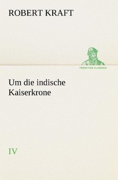 Um die indische Kaiserkrone IV - Kraft, Robert