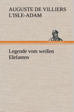 Legende vom weißen Elefanten - L'Isle-Adam, Auguste de Villiers