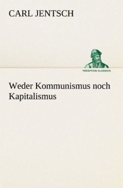 Weder Kommunismus noch Kapitalismus - Jentsch, Carl