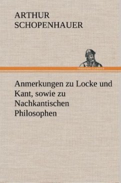 Anmerkungen zu Locke und Kant, sowie zu Nachkantischen Philosophen - Schopenhauer, Arthur