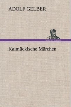 Kalmückische Märchen - Gelber, Adolf