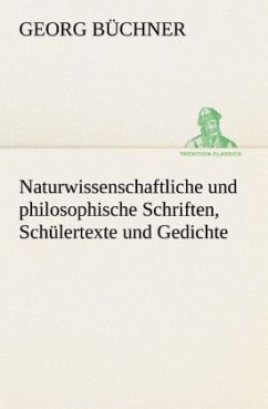Naturwissenschaftliche und philosophische Schriften, Schülertexte und Gedichte - Büchner, Georg