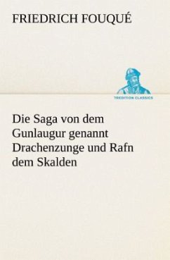 Die Saga von dem Gunlaugur genannt Drachenzunge und Rafn dem Skalden - Fouqué, Friedrich de la Motte