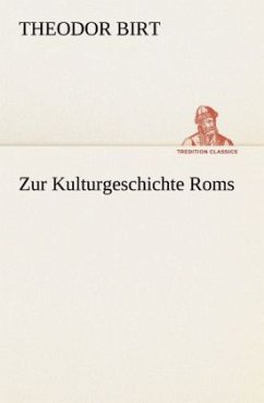 Zur Kulturgeschichte Roms - Birt, Theodor