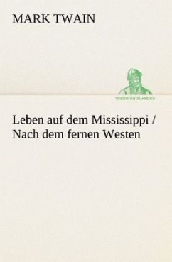 Leben auf dem Mississippi / Nach dem fernen Westen - Twain, Mark