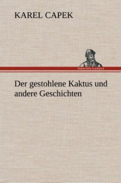 Der gestohlene Kaktus und andere Geschichten - Capek, Karel