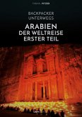 Backpacker unterwegs: Arabien - Der Weltreise erster Teil: Ägypten, Jordanien und Syrien Backpacker unterwegs: Arabien - Der Weltreise erster Teil: Ägypten, Jordanien und Syrien