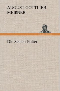 Die Seelen-Folter - Meißner, August Gottlieb