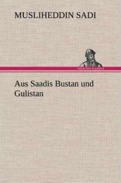 Aus Saadis Bustan und Gulistan - Saadi von Schiras